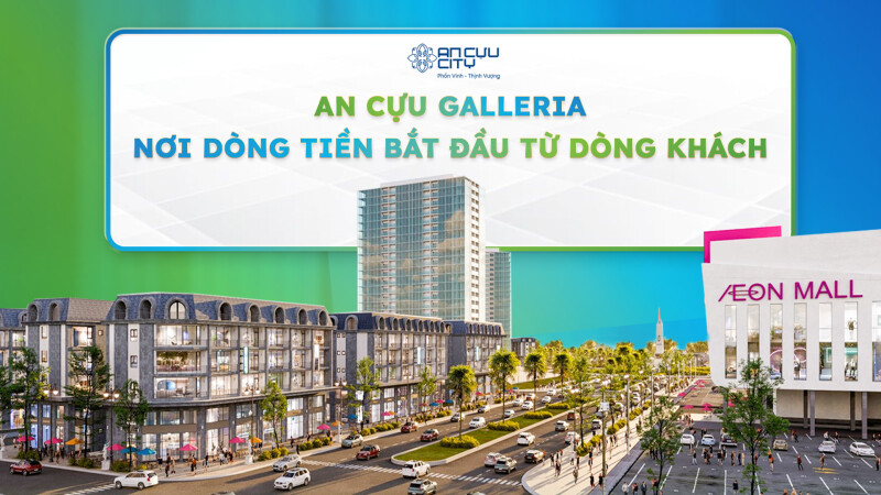 An Cựu Galleria - Khi tiềm năng đầu tư được chứng minh bằng vận hành